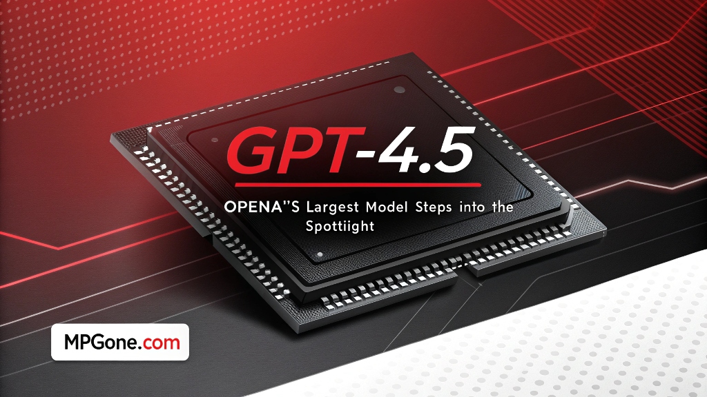 GPT-4.5 OpenAI's Largest Model Steps Into the Spotlight
